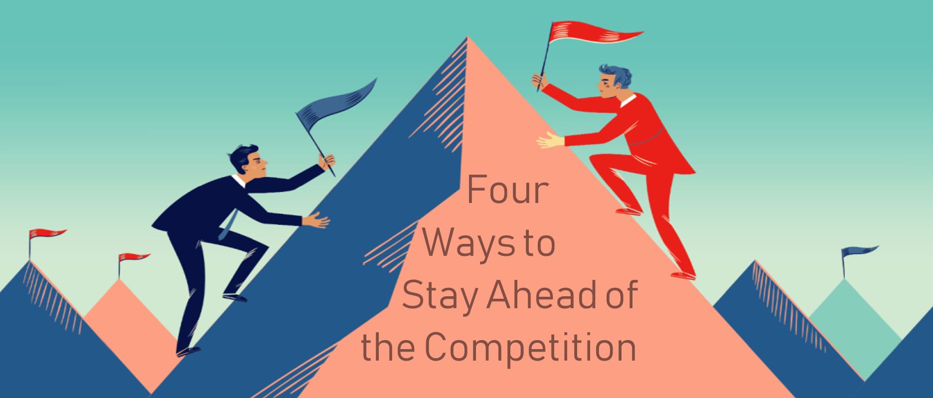 4 Ways To Stay Ahead Of The Competition DSG Digital Marketing