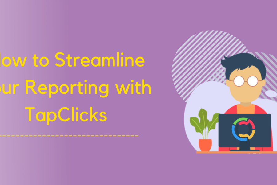 How to Streamline your Reporting with TapClicks