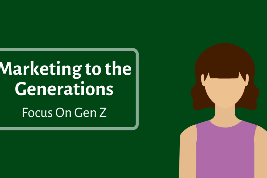 Marketing to the Generations - Focus on Gen Z